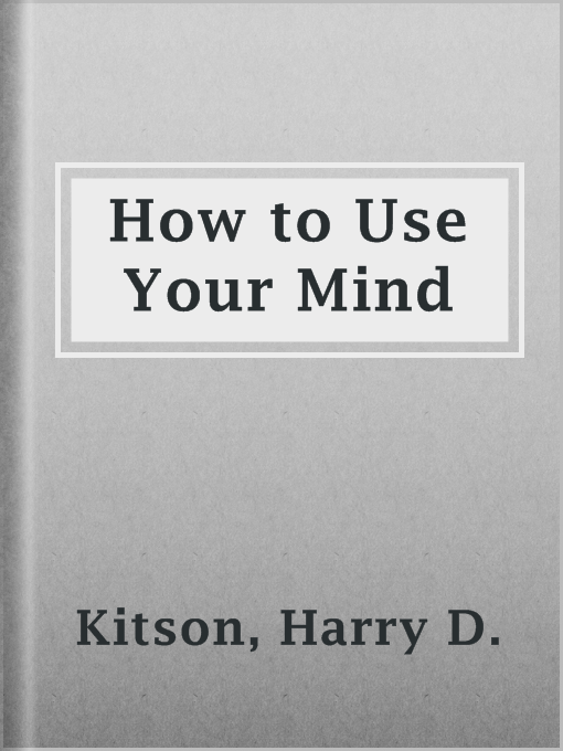 Title details for How to Use Your Mind by Harry D. Kitson - Available